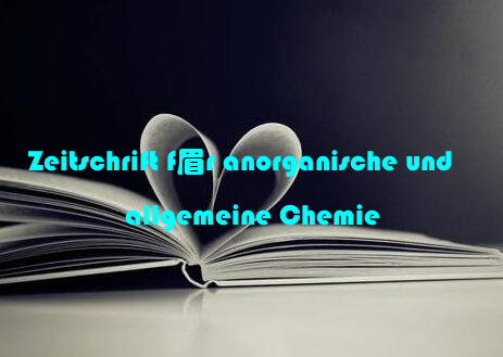 Zeitschrift f眉r anorganische und allgemeine Chemie